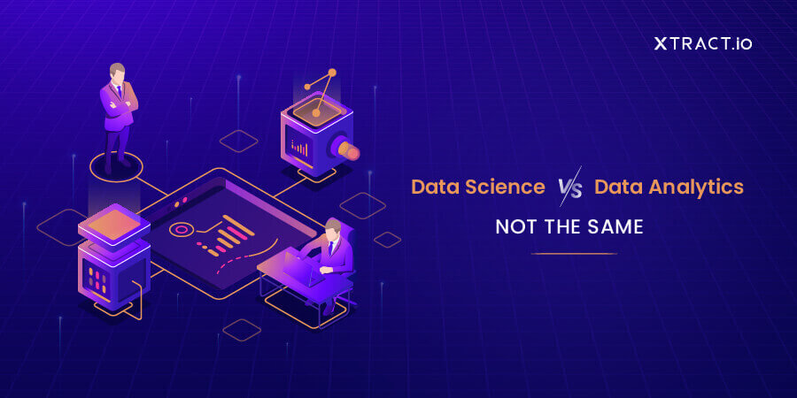 Data science vs. Data analytics - Not the same - Blog | Xtract.io